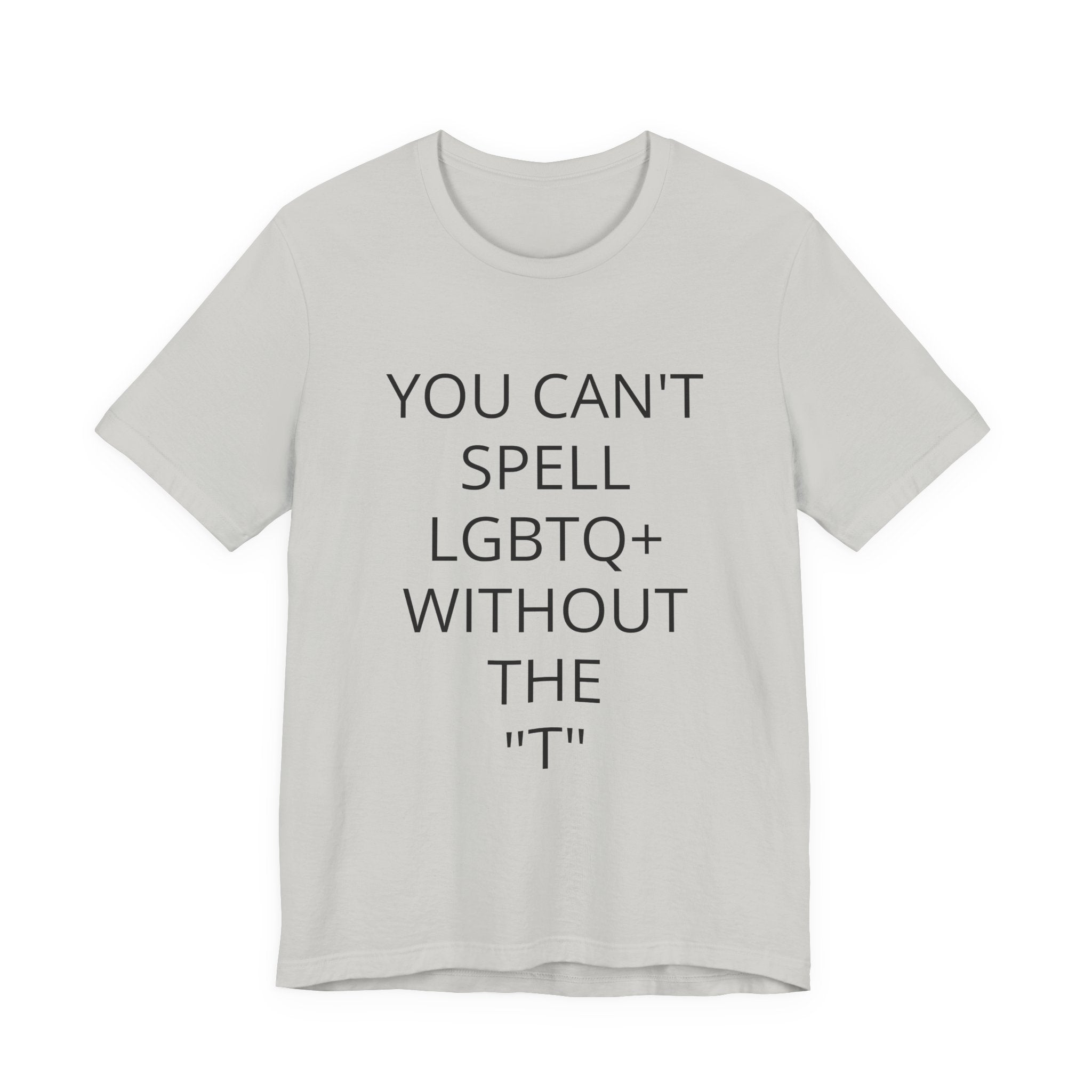 T-Shirt — "You Can't Spell LGBTQ Without the T" Minimal Pride Tee