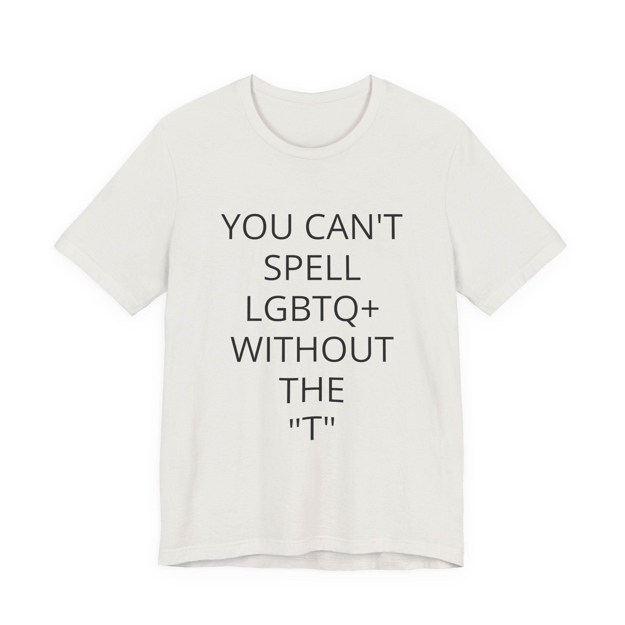 T-Shirt — "You Can't Spell LGBTQ Without the T" Minimal Pride Tee