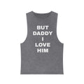 "BUT DADDY I LOVE HIM" Unisex Stonewash Tank Top