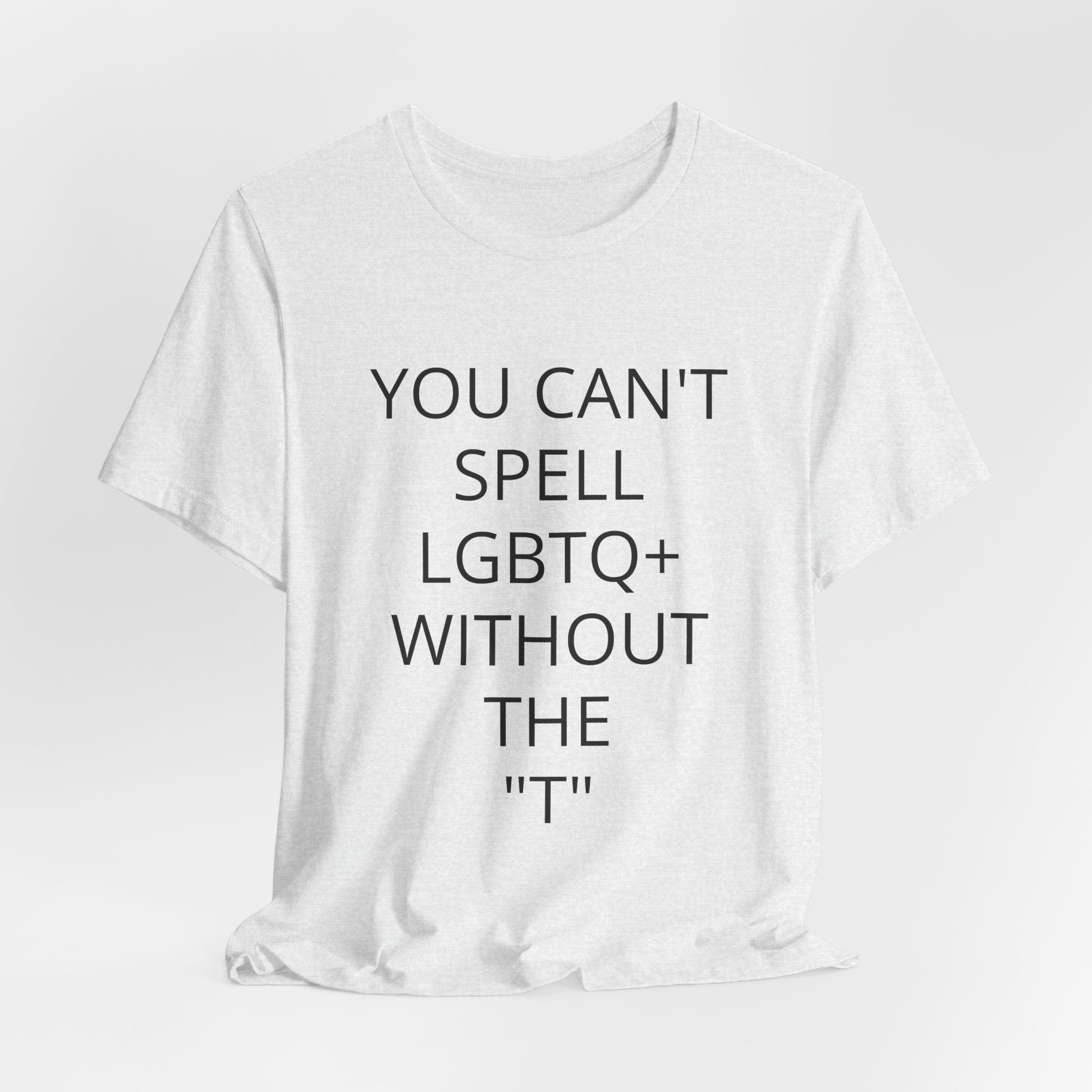 T-Shirt — "You Can't Spell LGBTQ Without the T" Minimal Pride Tee