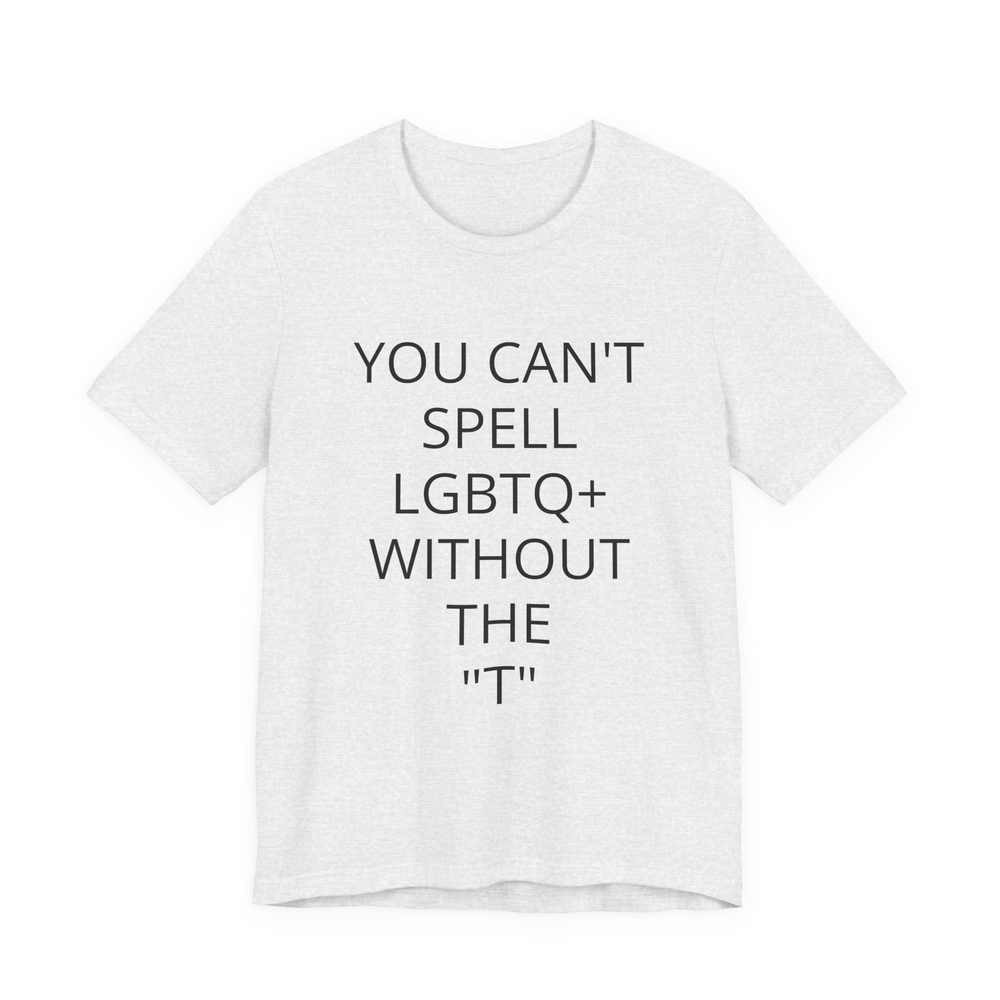 T-Shirt — "You Can't Spell LGBTQ Without the T" Minimal Pride Tee