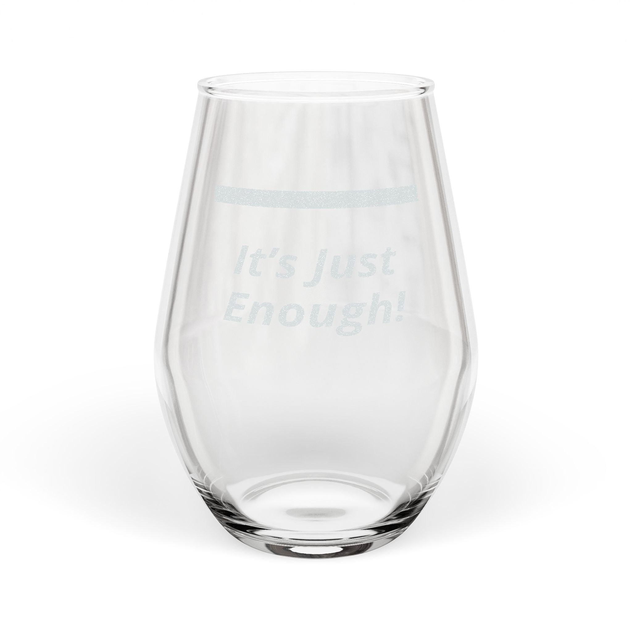 Stemless Wine Glass, 11.5oz (Engraving) “It’s Just Enough”
