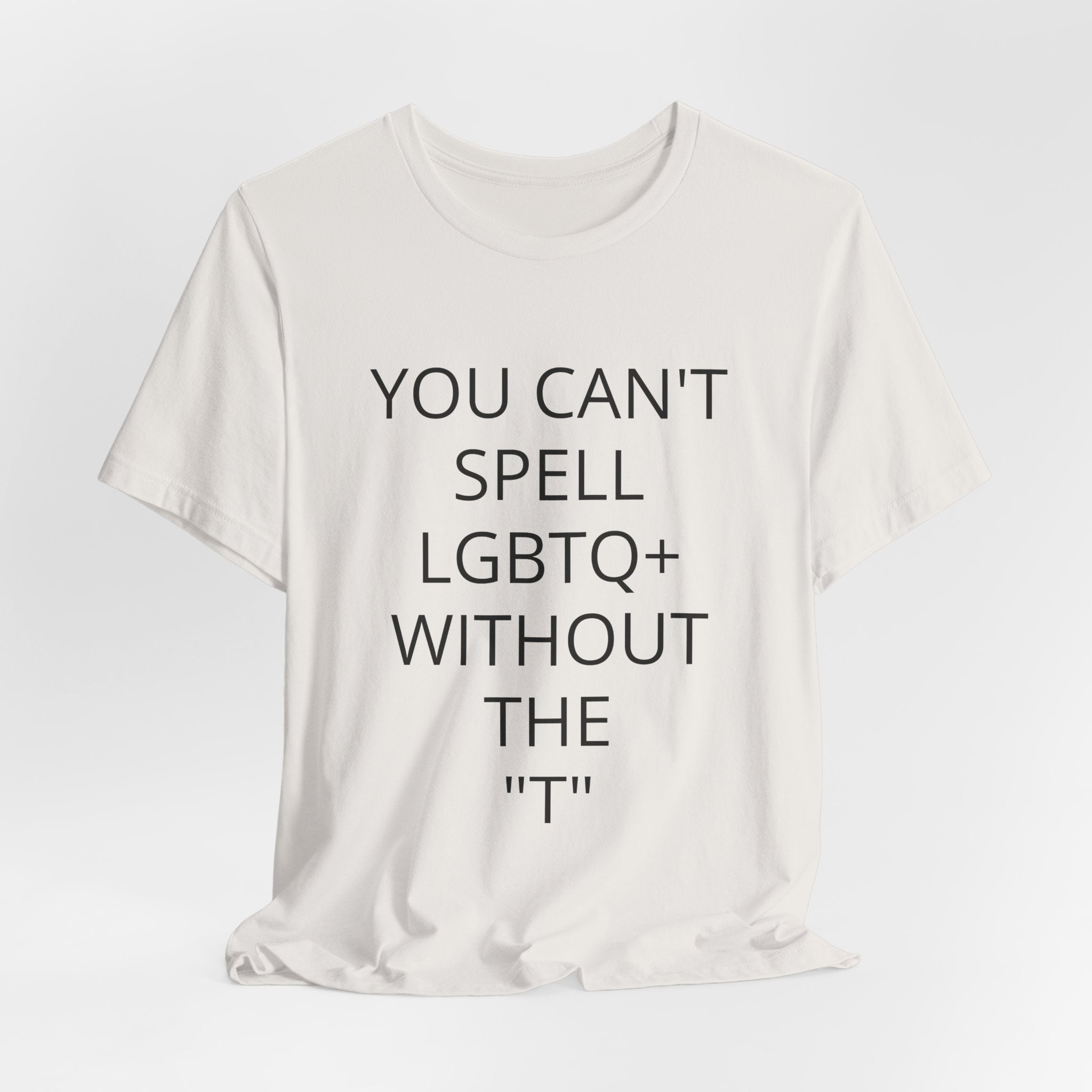 T-Shirt — "You Can't Spell LGBTQ Without the T" Minimal Pride Tee