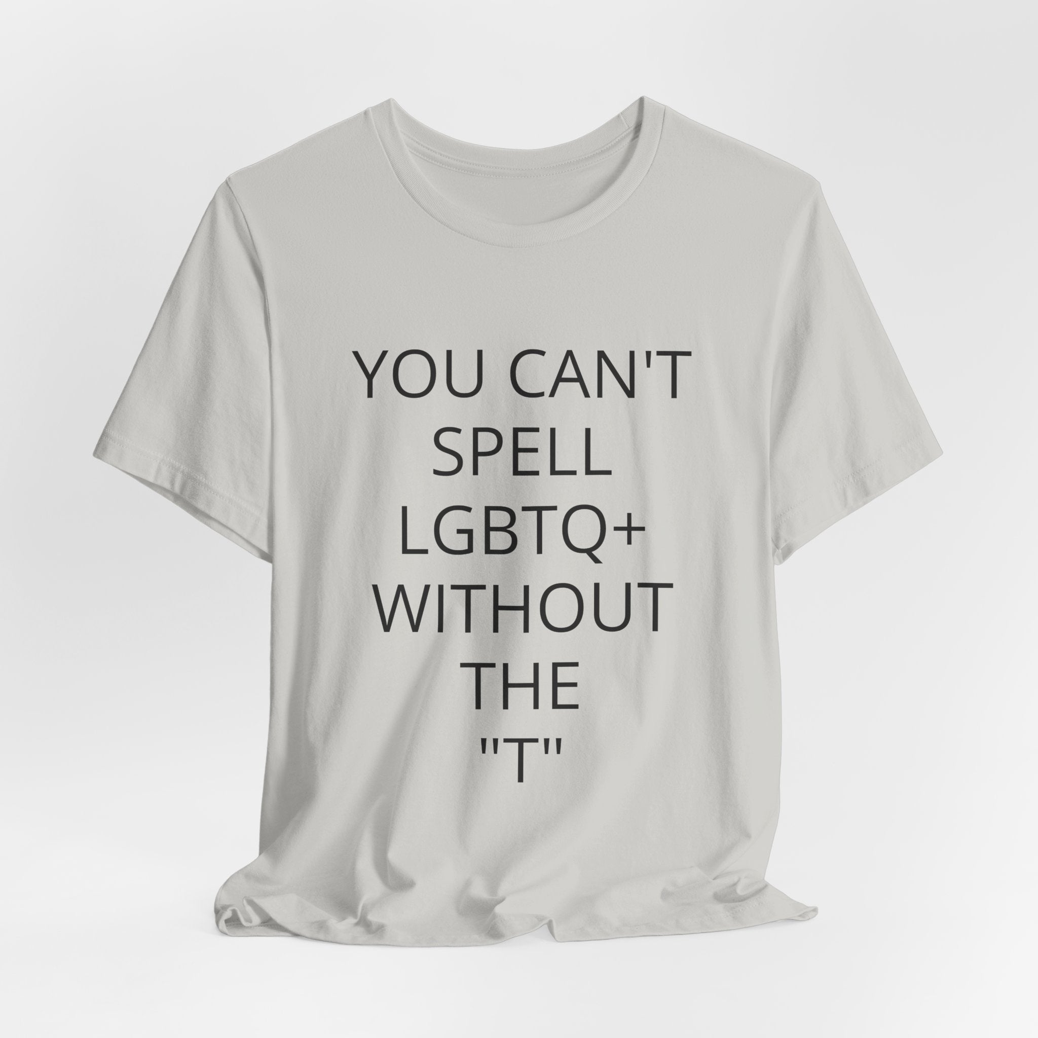T-Shirt — "You Can't Spell LGBTQ Without the T" Minimal Pride Tee