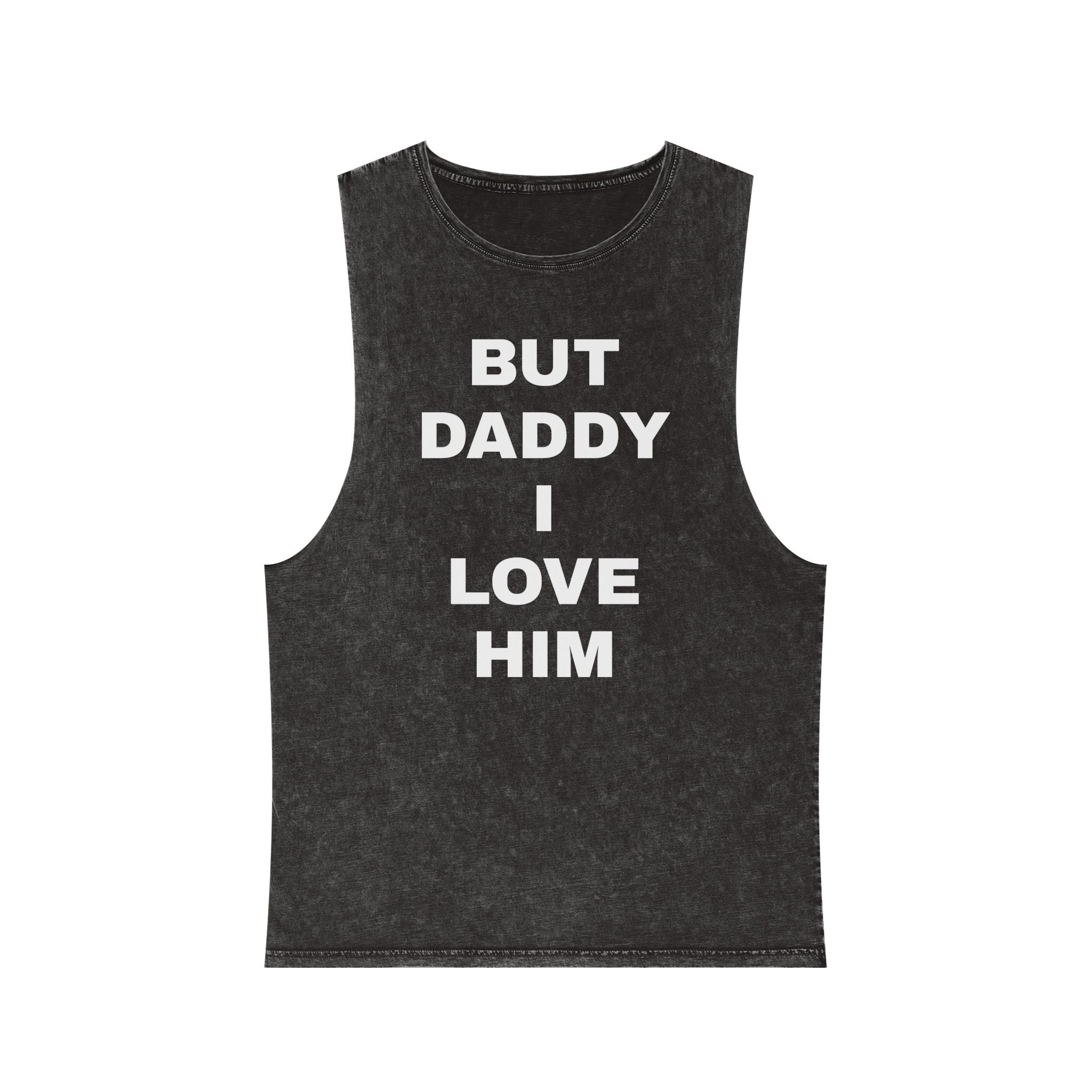 "BUT DADDY I LOVE HIM" Unisex Stonewash Tank Top