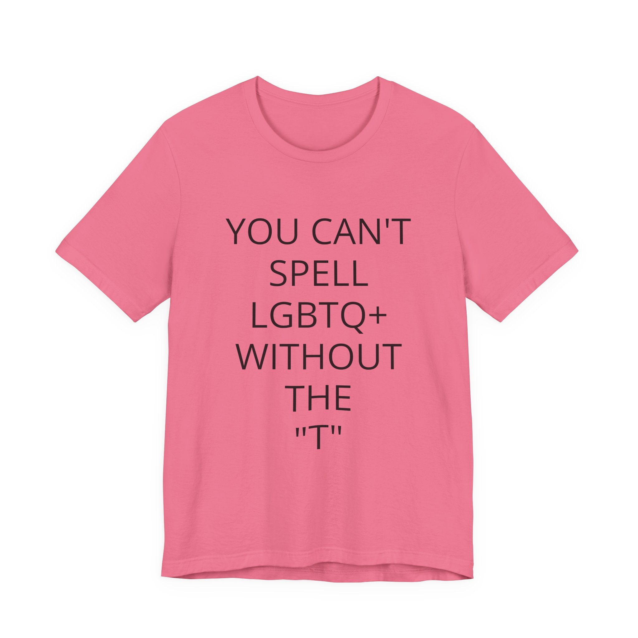 T-Shirt — "You Can't Spell LGBTQ Without the T" Minimal Pride Tee