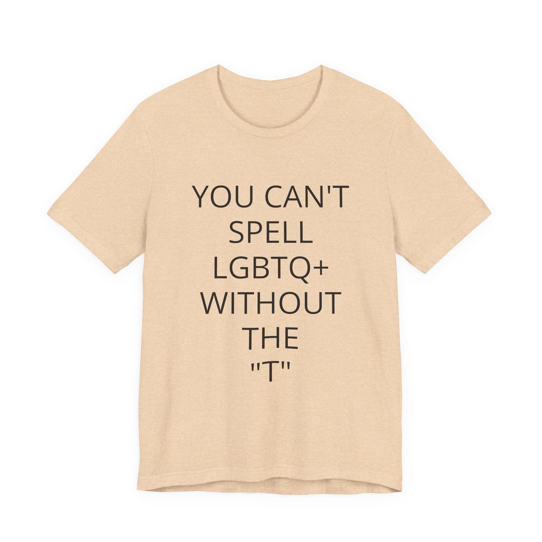 T-Shirt — "You Can't Spell LGBTQ Without the T" Minimal Pride Tee