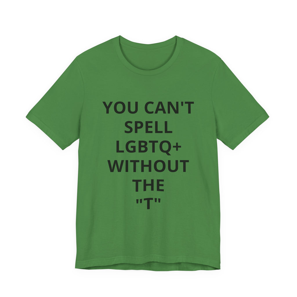 T-Shirt — "You Can't Spell LGBTQ Without the T" Minimal Pride Tee