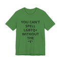 T-Shirt — "You Can't Spell LGBTQ Without the T" Minimal Pride Tee