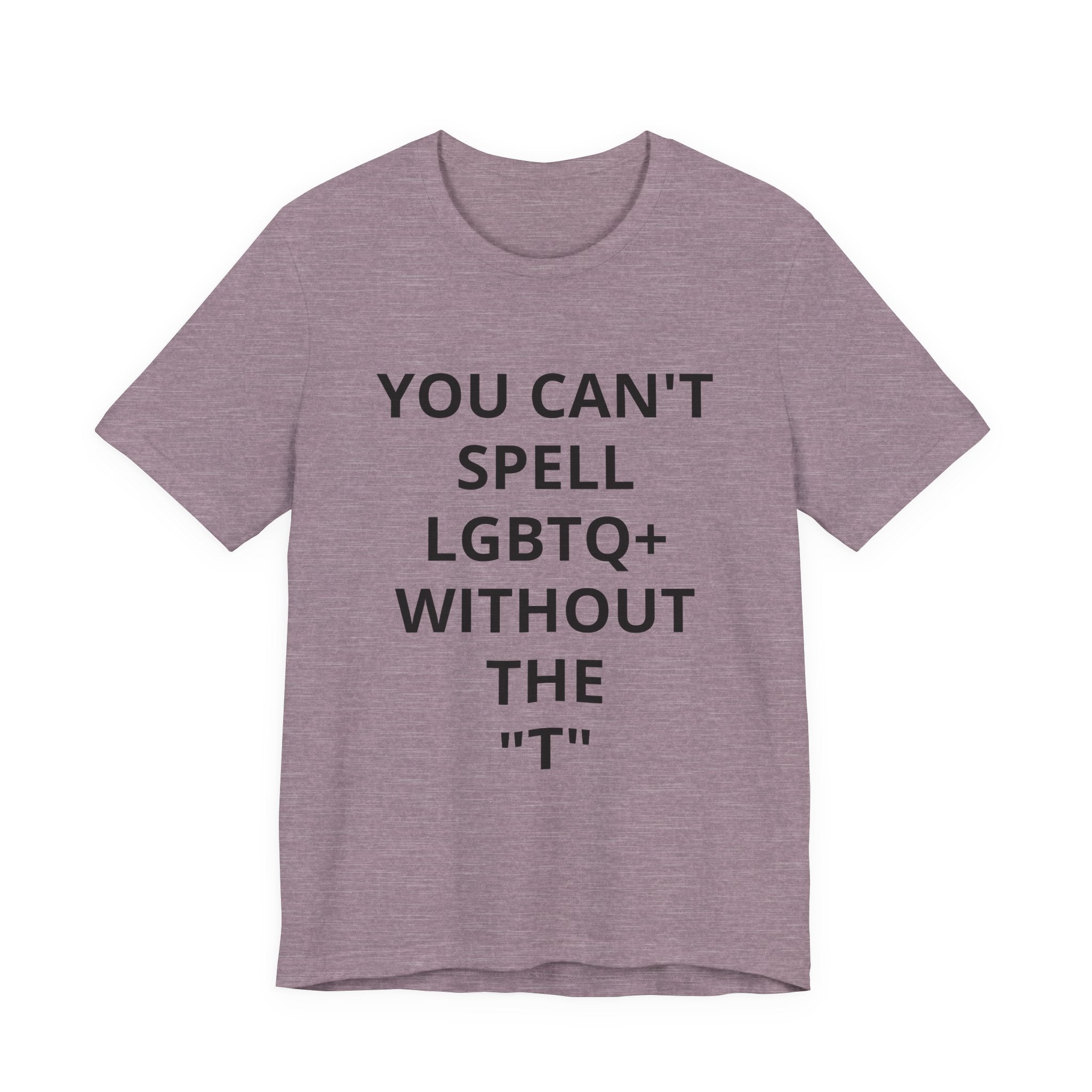 T-Shirt — "You Can't Spell LGBTQ Without the T" Minimal Pride Tee